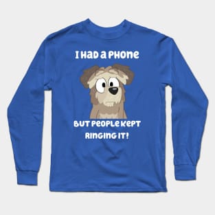 I Had a Phone, But People Kept Ringing it! Long Sleeve T-Shirt